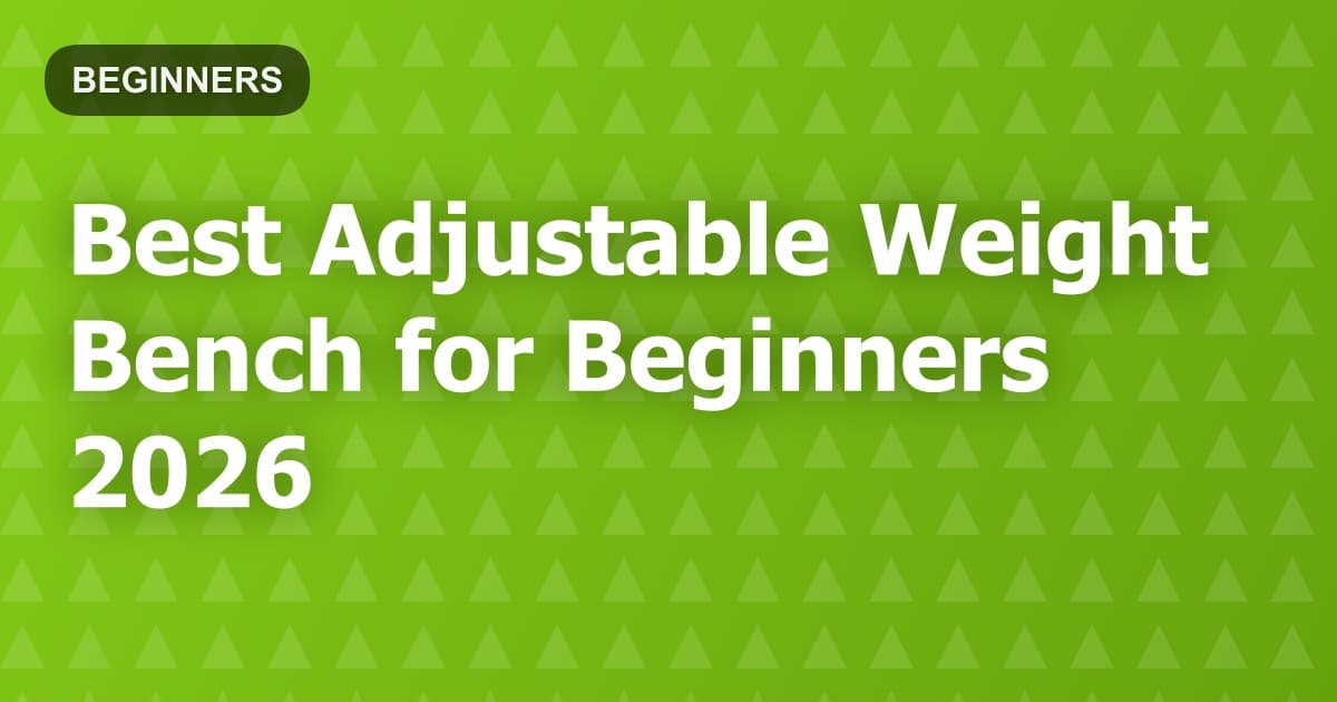 Best Adjustable Weight Bench for Beginners 2026