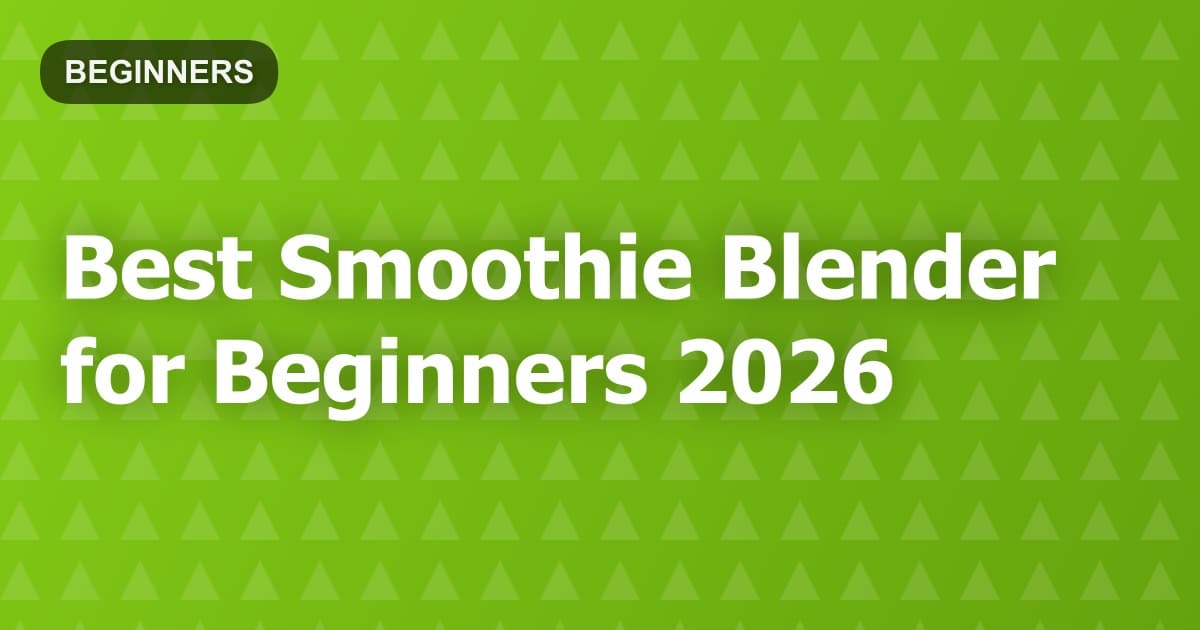 Best Smoothie Blender for Beginners 2026