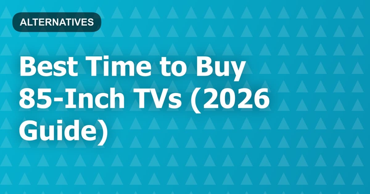 Best Time to Buy 85-Inch TVs (2026 Guide)