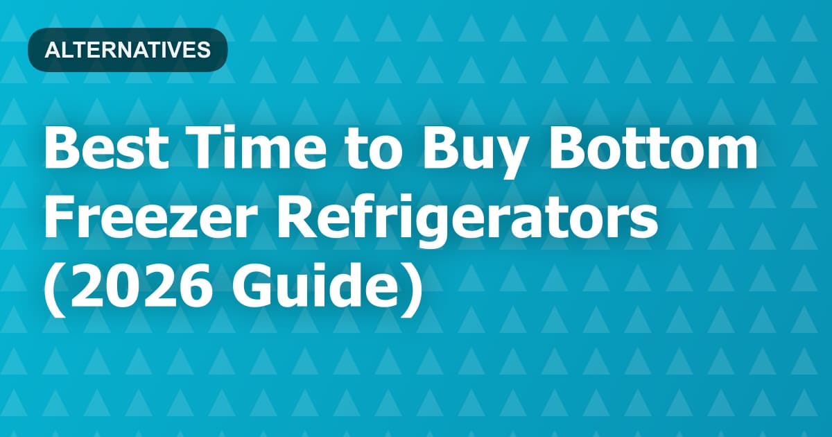 Best Time to Buy Bottom Freezer Refrigerators (2026 Guide)