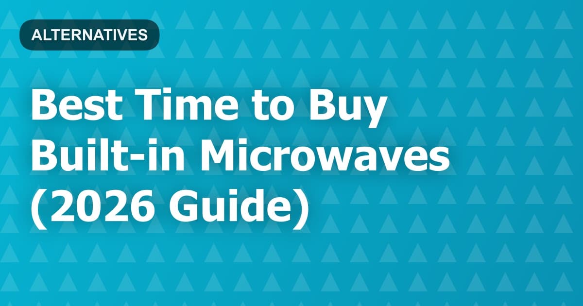 Best Time to Buy Built-in Microwaves (2026 Guide)