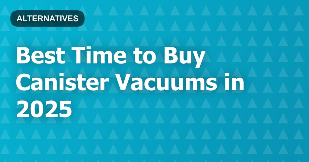 Best Time to Buy Canister Vacuums in 2025