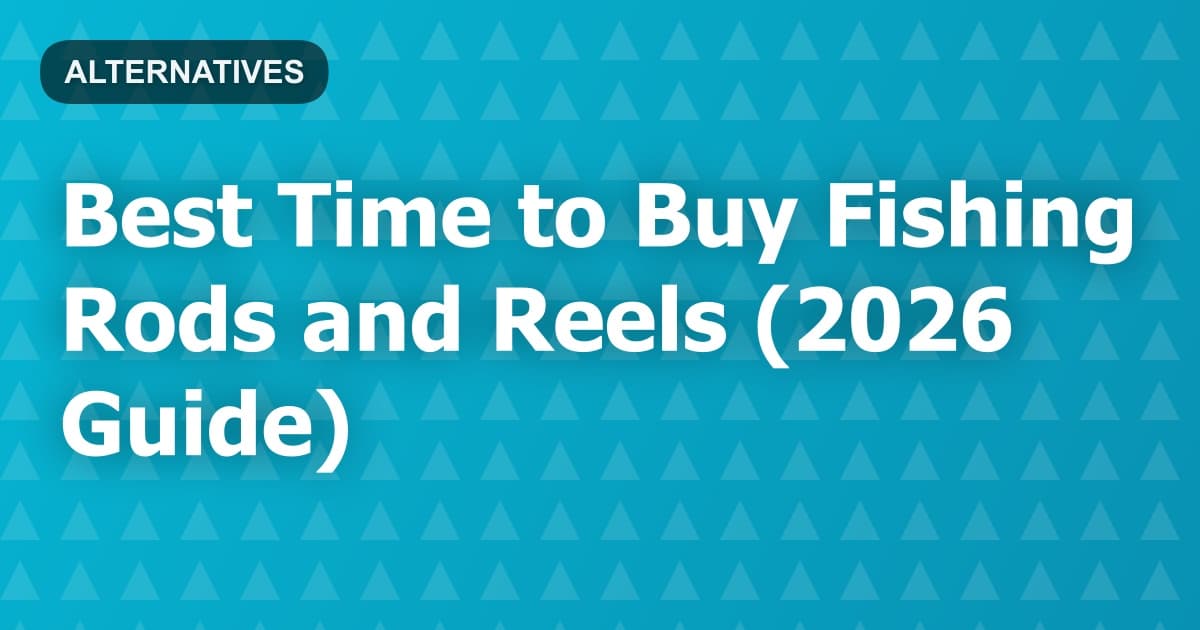 Best Time to Buy Fishing Rods and Reels (2026 Guide)