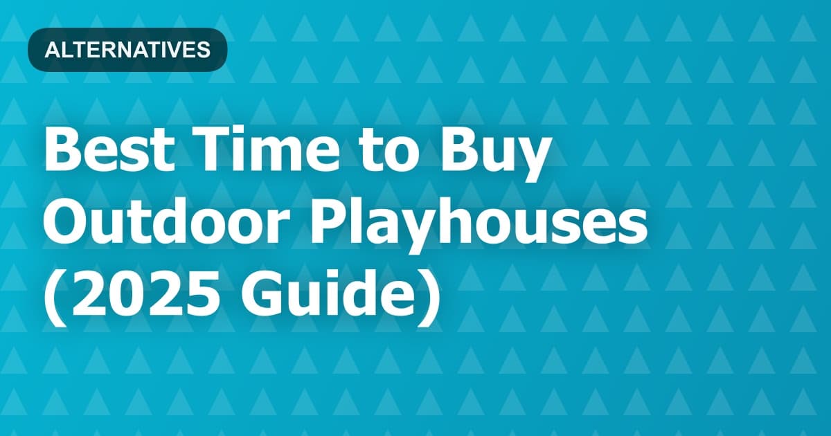 Best Time to Buy Outdoor Playhouses (2025 Guide)