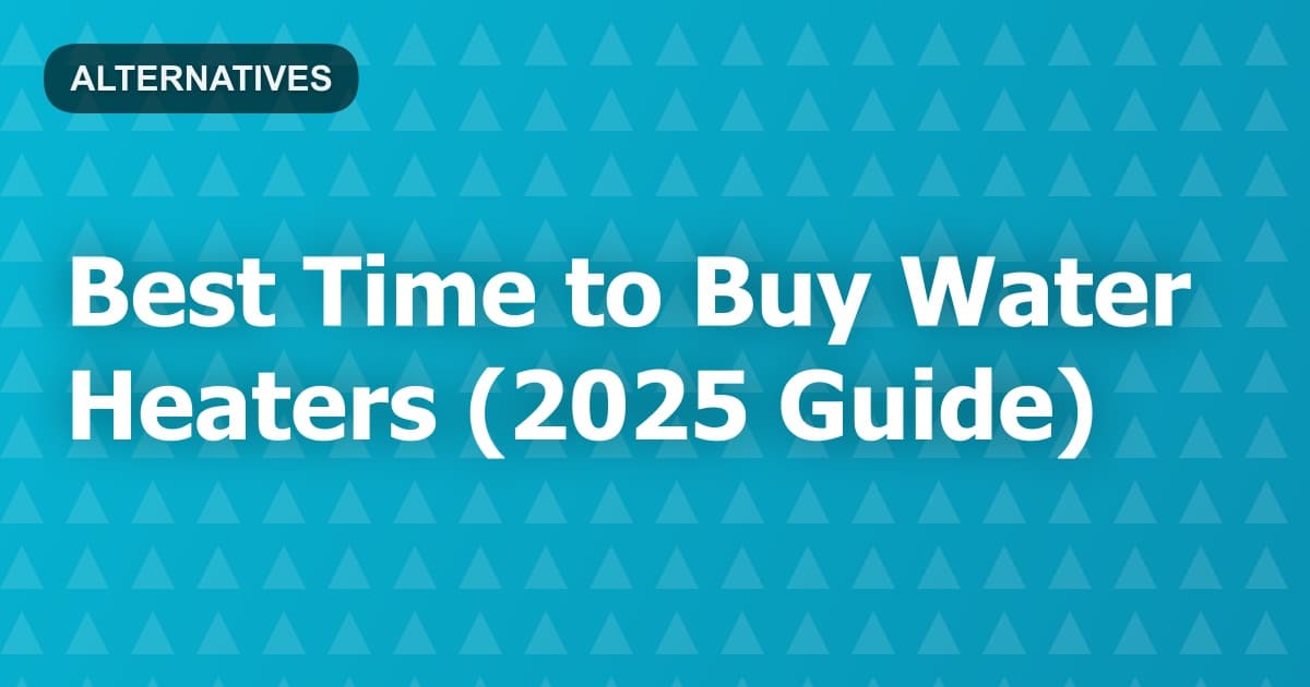 Best Time to Buy Water Heaters (2025 Guide)