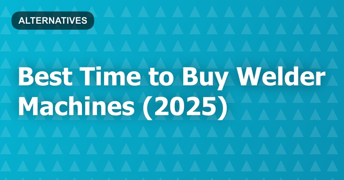 Best Time to Buy Welder Machines (2025)