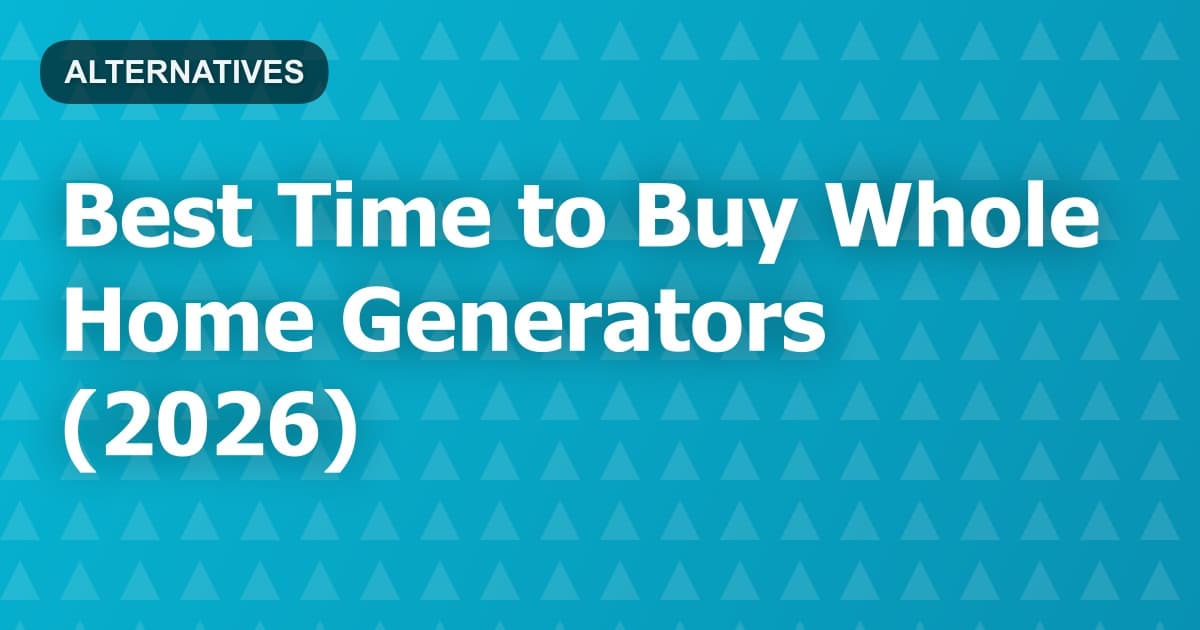 Best Time to Buy Whole Home Generators (2026)