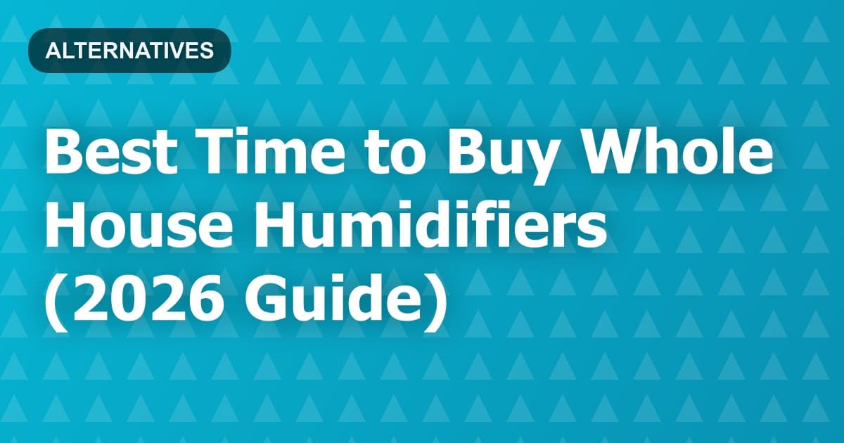 Best Time to Buy Whole House Humidifiers (2026 Guide)