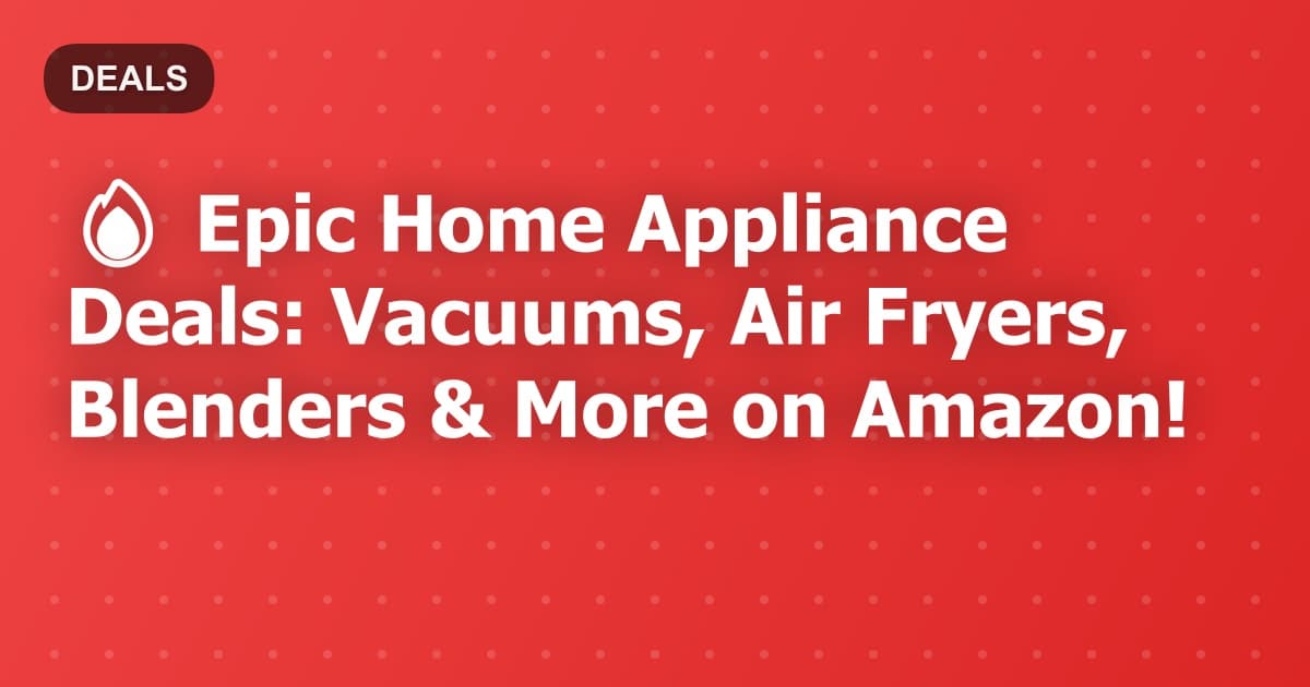 Best Home Appliance Deals: Vacuums, Air Fryers & Kitchen Essentials on Sale!