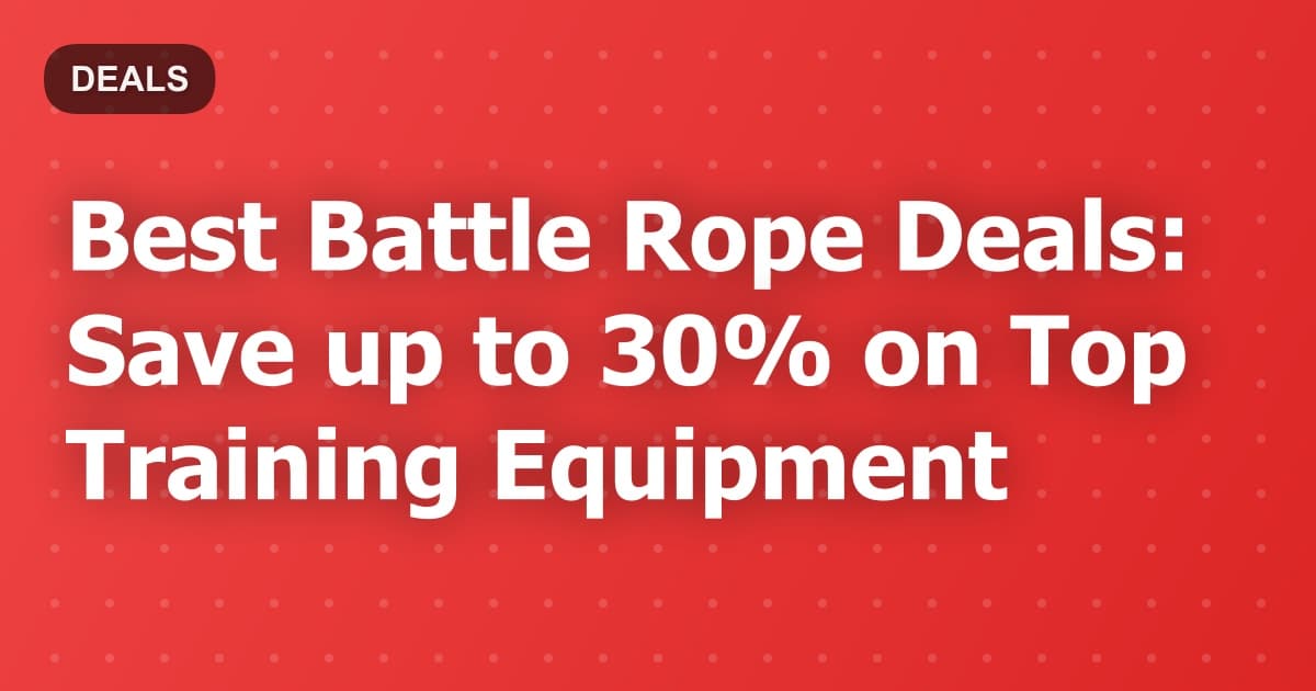 Best Battle Rope Deals: Save up to 30% on Top Training Equipment