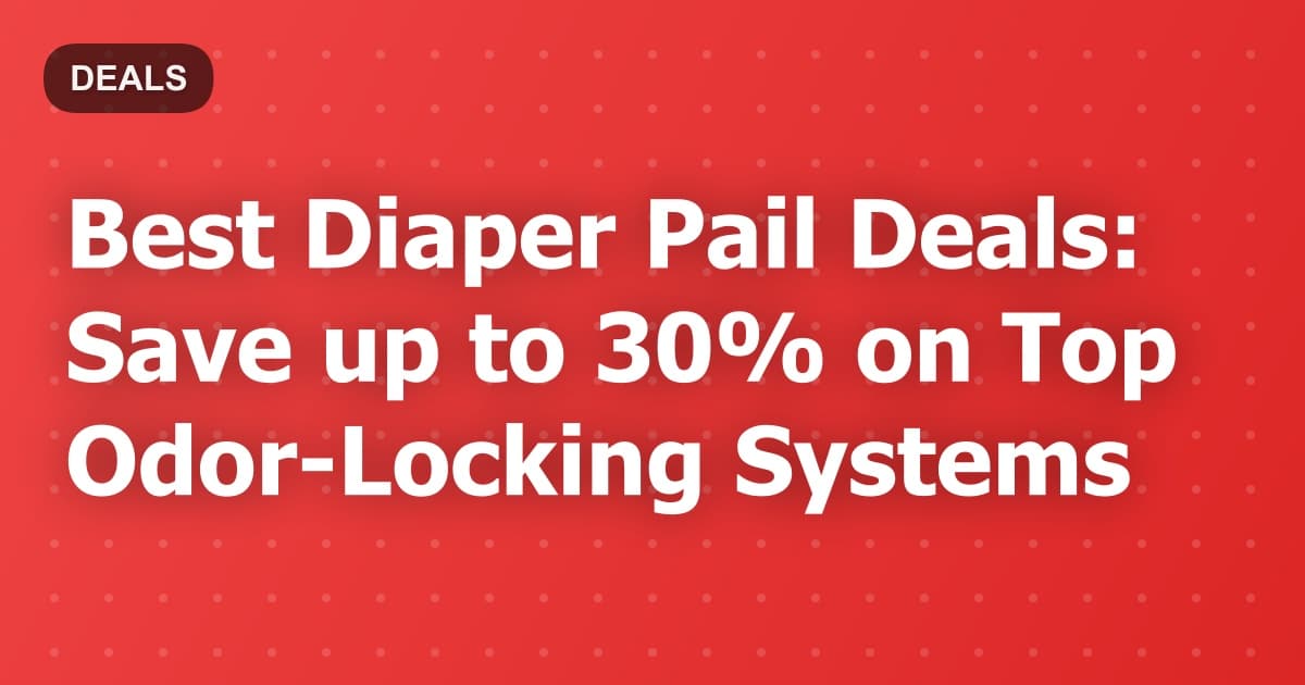 Best Diaper Pail Deals: Save up to 30% on Top Odor-Locking Systems