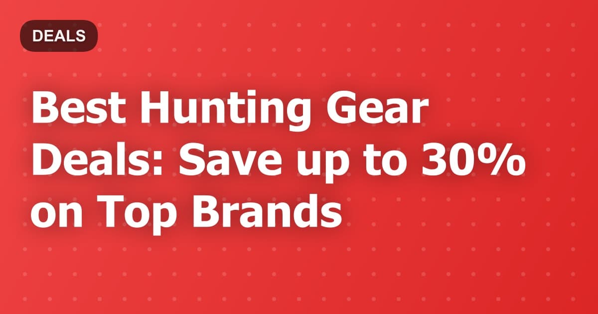 Best Hunting Gear Deals: Save up to 30% on Top Brands