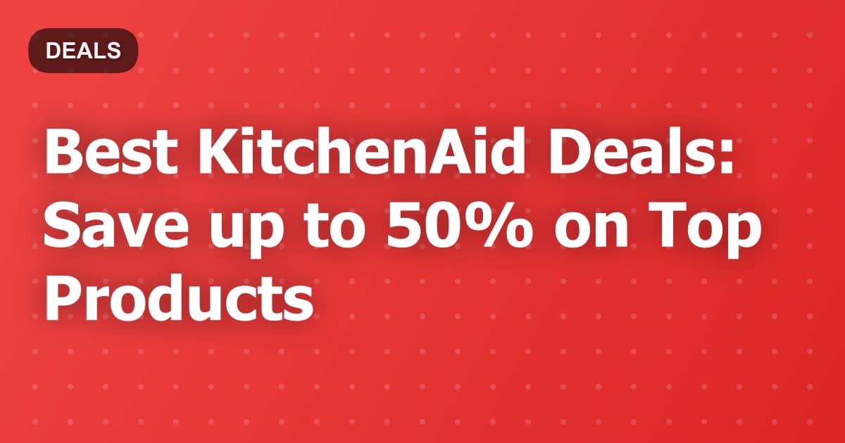 Best KitchenAid Deals: Save up to 50% on Top Products