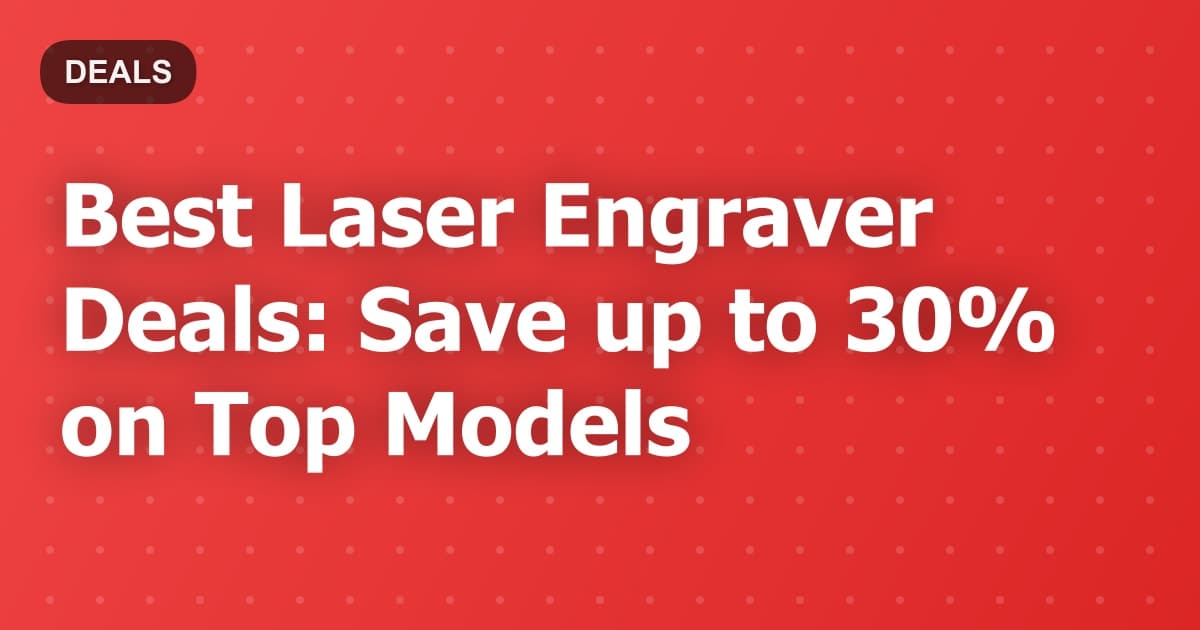 Best Laser Engraver Deals: Save up to 30% on Top Models