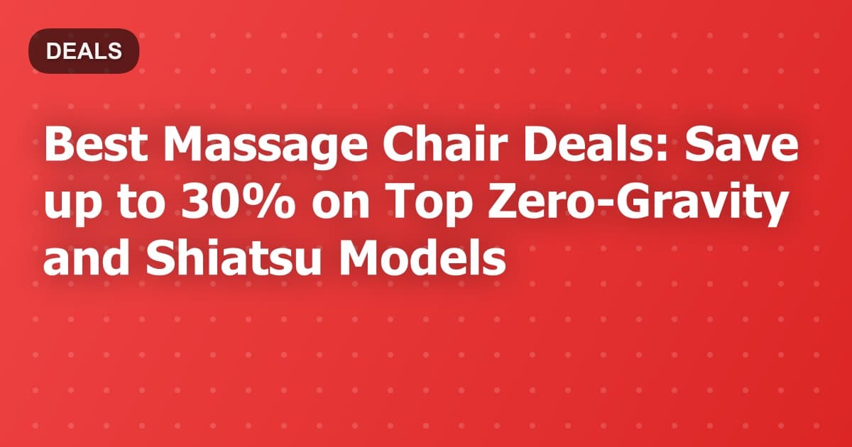 Best Massage Chair Deals: Save up to 30% on Top Zero-Gravity and Shiatsu Models
