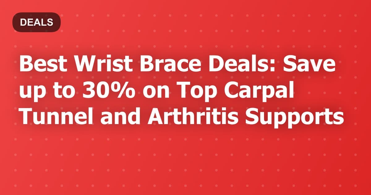 Best Wrist Brace Deals: Save up to 30% on Top Carpal Tunnel and Arthritis Supports