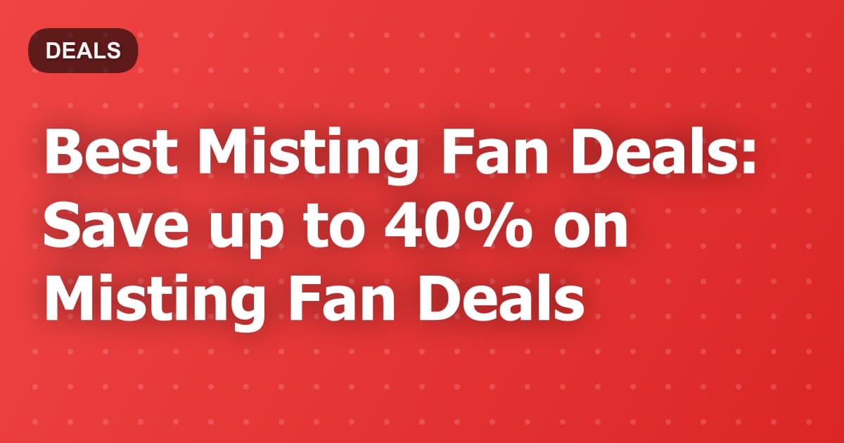 Best Misting Fan Deals: Save up to 40% on Misting Fan Deals