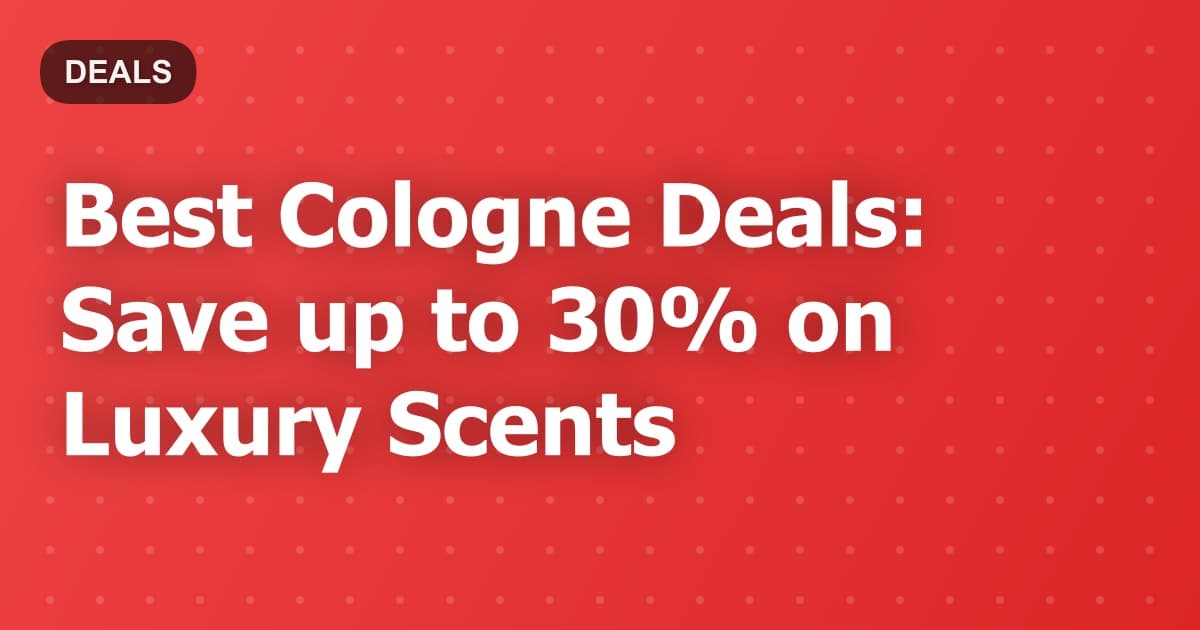 Best Cologne Deals: Save up to 30% on Luxury Scents