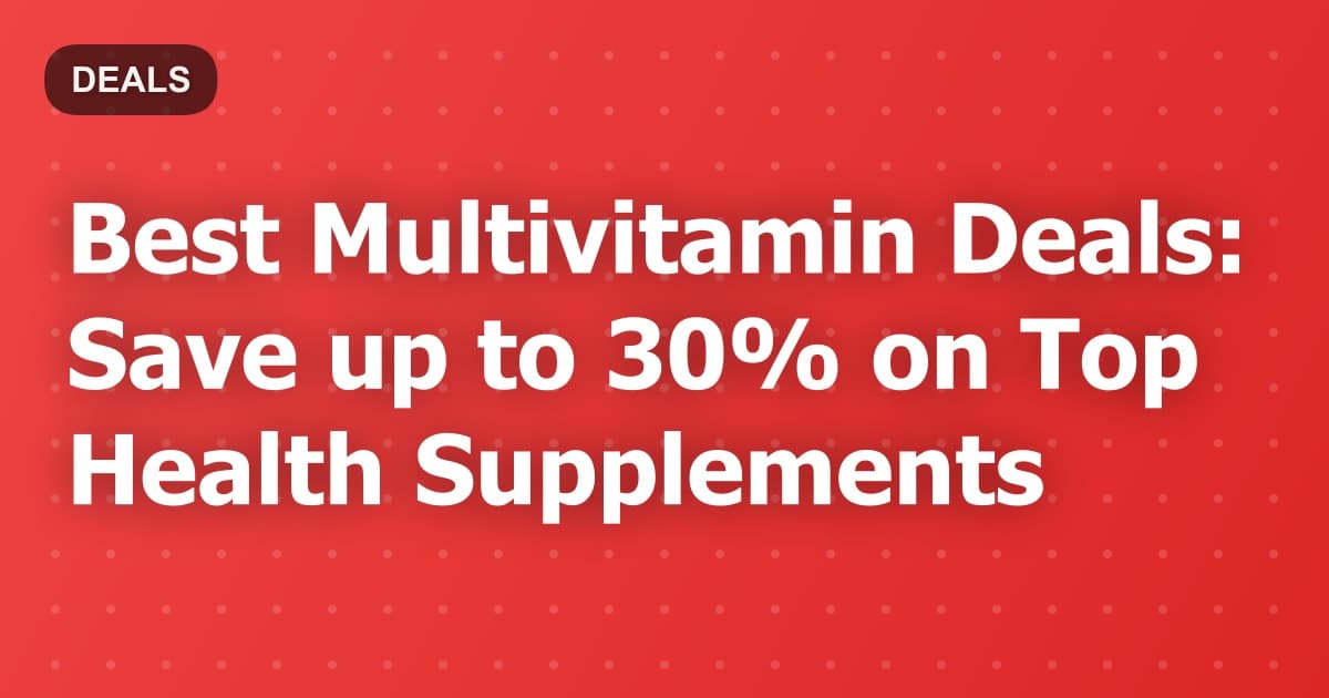Best Multivitamin Deals: Save up to 30% on Top Health Supplements