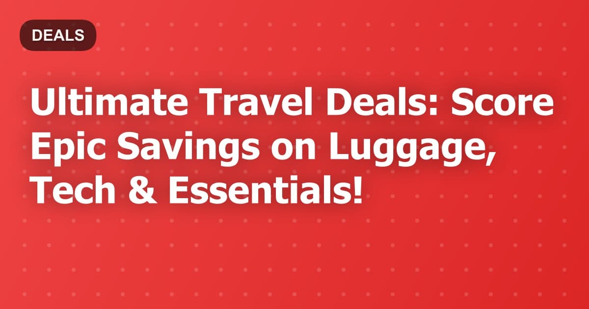 Ultimate Travel Deals: Gear Up & Save Big on Amazon!