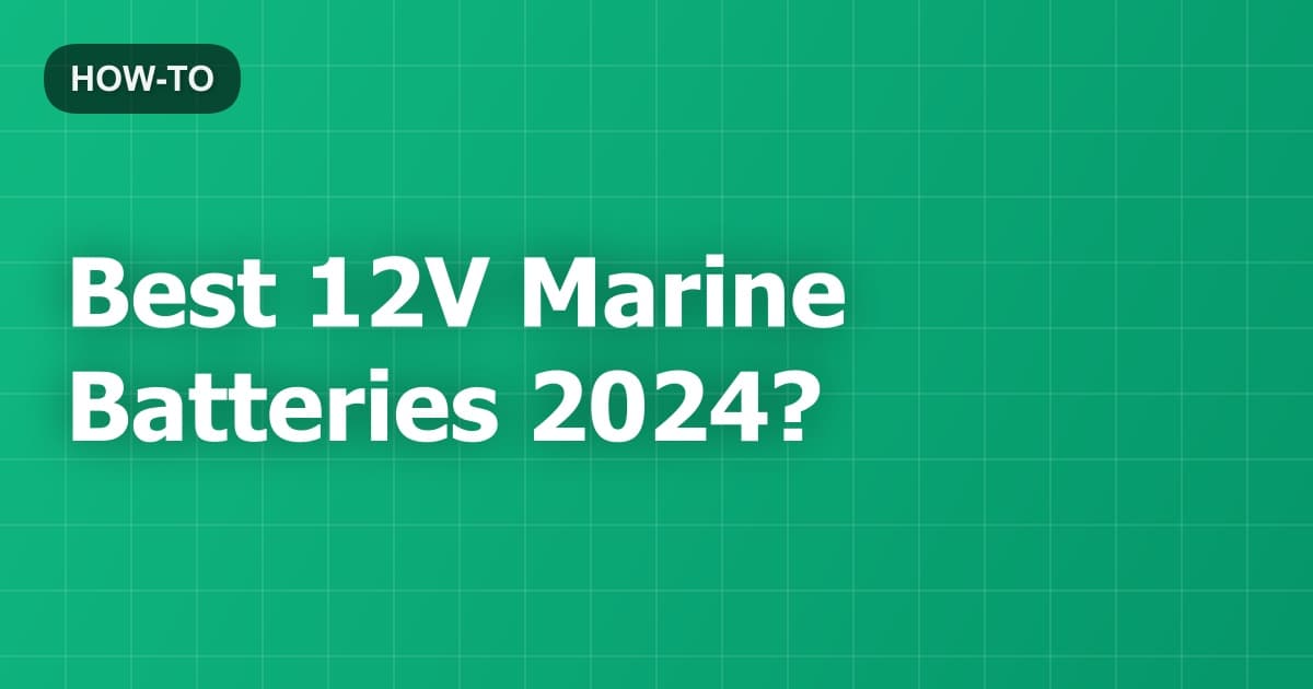 Best 12V Marine Batteries 2024?