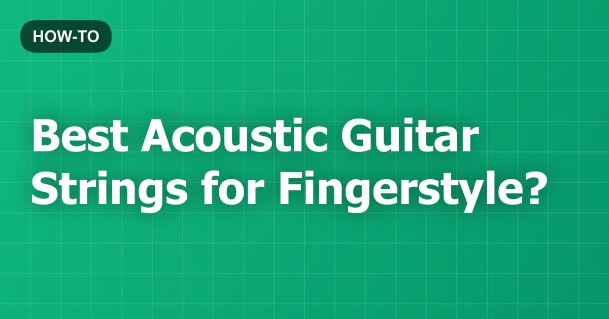 Best Acoustic Guitar Strings for Fingerstyle?