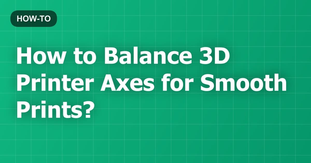 How to Balance 3D Printer Axes for Smooth Prints?