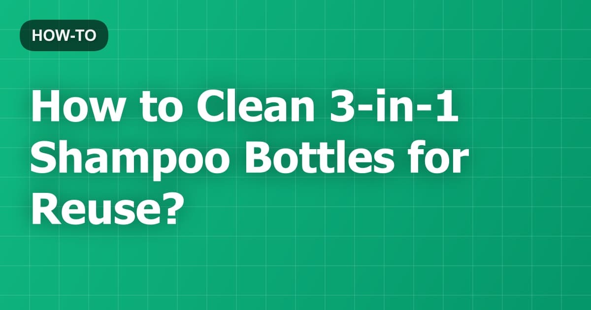 How to Clean 3-in-1 Shampoo Bottles for Reuse?