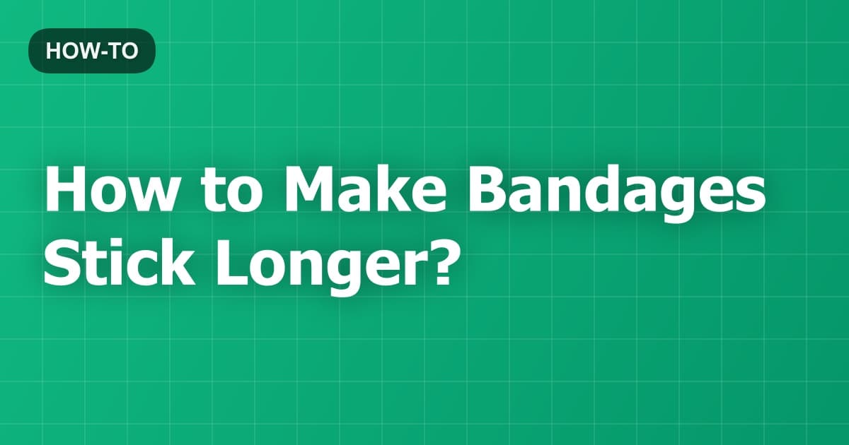 How to Make Bandages Stick Longer?