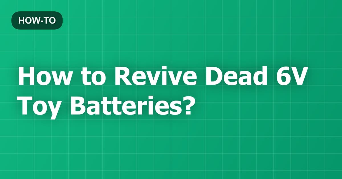 How to Revive Dead 6V Toy Batteries?