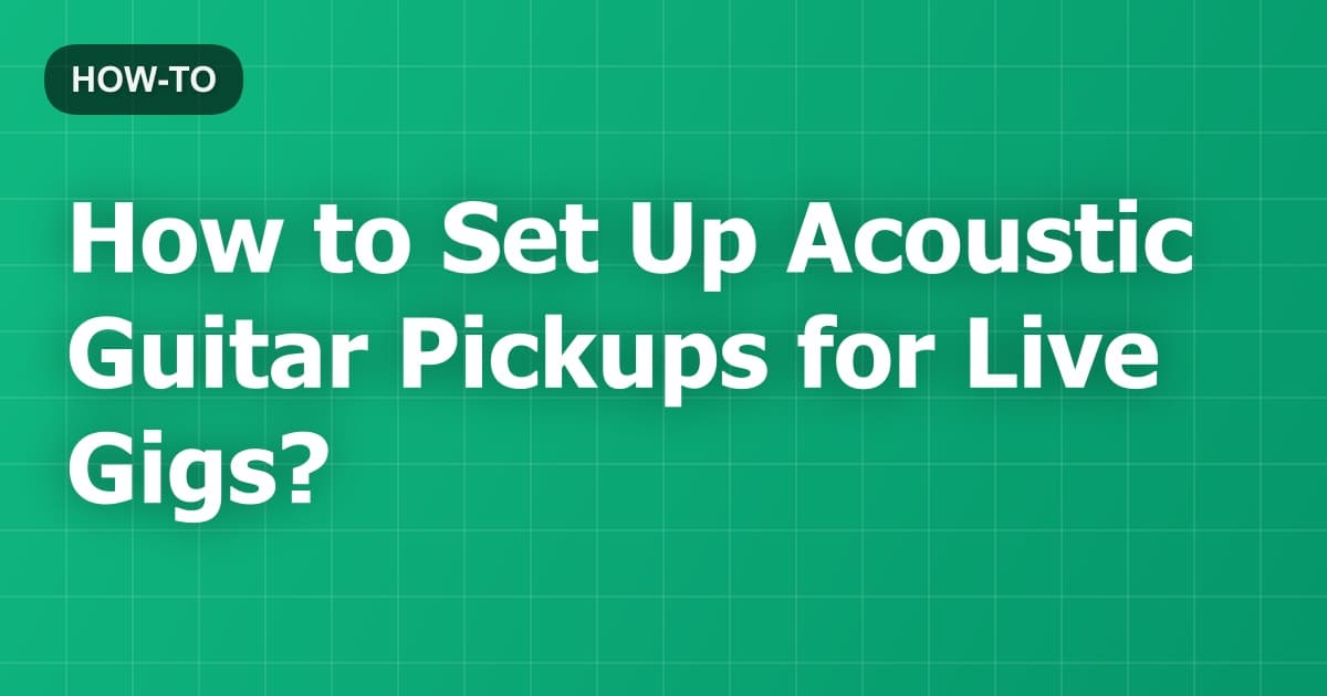 How to Set Up Acoustic Guitar Pickups for Live Gigs?