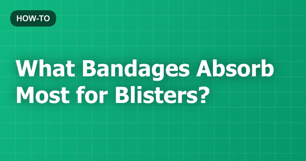 What Bandages Absorb Most for Blisters?