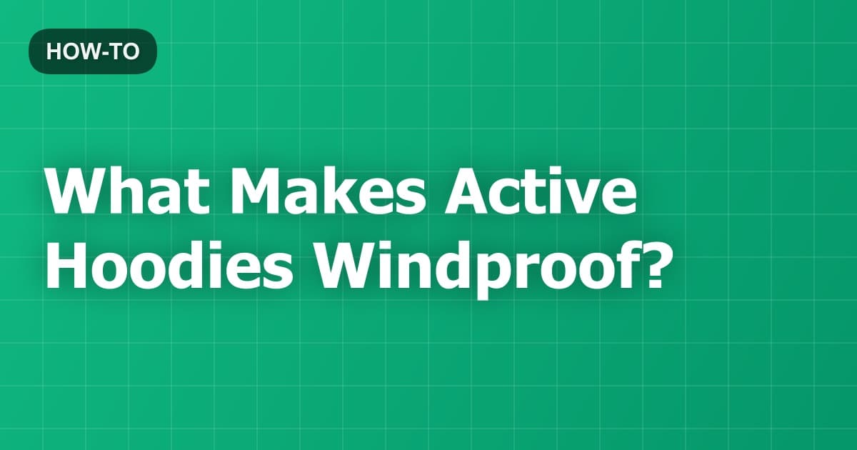 What Makes Active Hoodies Windproof?