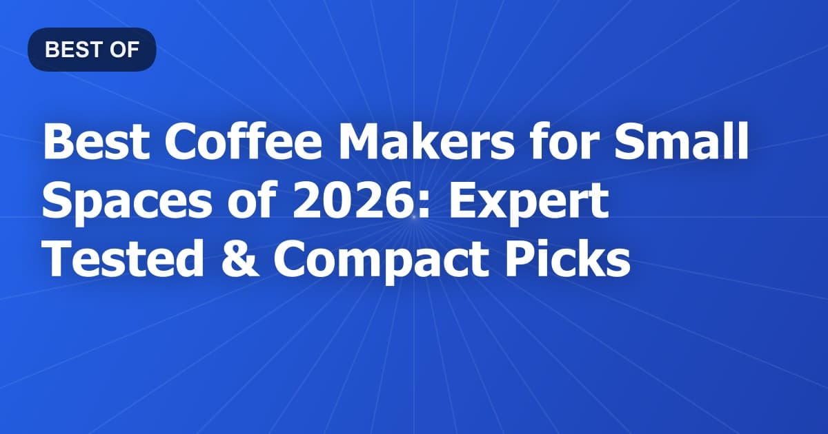 Best Coffee Makers for Small Spaces of 2026: Expert Tested & Compact Picks